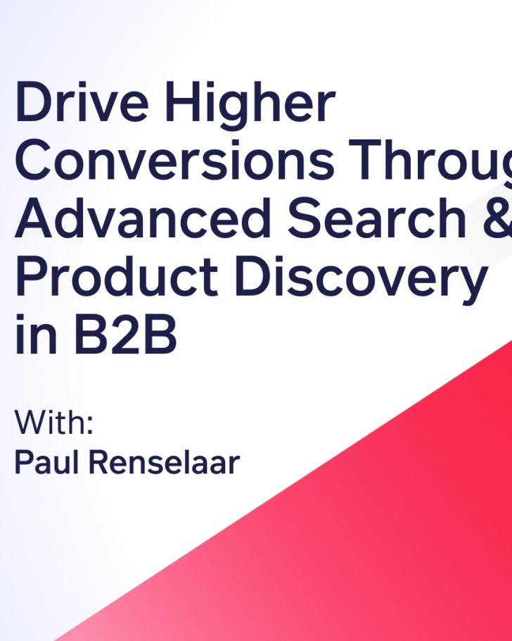 Discover Relevance: Drive Higher Conversions Through Advanced Search & Product Discovery in B2B with Paul Renselaar