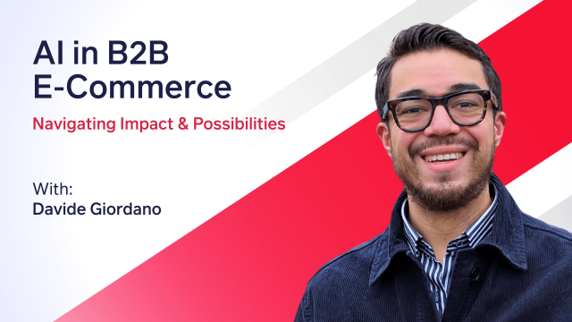 AI in B2B E-commerce: Navigating Impact & Possibilities with Davide Giordano