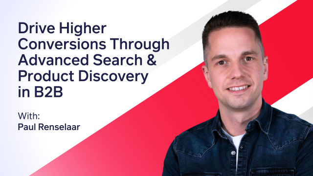 Discover Relevance: Drive Higher Conversions Through Advanced Search & Product Discovery in B2B with Paul Renselaar