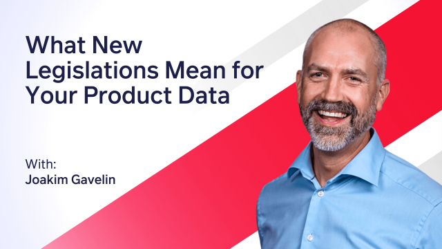what new legislations mean for your product data with Joakim Gavelin