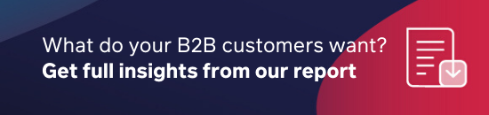 Discover all the insights on what your B2B customers want in our report