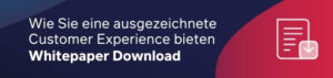 Wie Sie im digitalen Zeitalter eine ausgezeichnete Customer Experience bieten